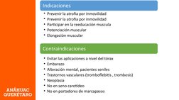 Indicaciones 
• Prevenir la atrofia por inmovilidad 
• Prevenir la atrofia por inmovilidad 
• Participar en la reeducación mu