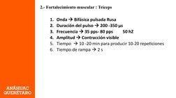 2.- Fortalecimiento muscular : Tríceps 
1. Onda  Bifásica pulsada Rusa 
2. Duración del pulso  200 -350 µs 
3. Frecuencia 