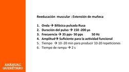 Reeducación  muscular : Extensión de muñeca 
1. Onda  Bifásica pulsada Rusa 
2. Duración del pulso  150 -200 µs 
3. Frecuen