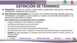 DEFINICIÓN DE TERMINOS
a) Adquisición. Incluye la compra, construcción, producción, fabricación, desarrollo,
instalación o ma