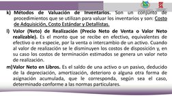 k) Métodos
de
Valuación
de
Inventarios.
Son
un
conjunto
de
procedimientos que se utilizan para valuar los inventarios y son:
