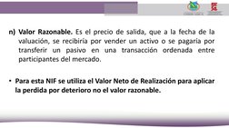 n) Valor Razonable. Es el precio de salida, que a la fecha de la
valuación, se recibiría por vender un activo o se pagaría po