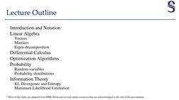 Lecture Outline
• Introduction and Notation
• Linear Algebra
Vectors
Matrices
Eigen decomposition
• Differential Calculus