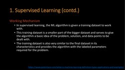 1. Supervised Learning (contd.)
Working Mechanism
• In supervised learning, the ML algorithm is given a training dataset to w
