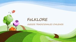 FoLKLORE
JUEGOS TRADICIONALES CHILENOS
PROFESORA GAYNOR RIDDELL
