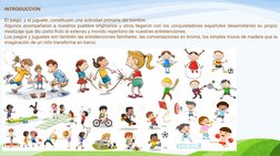 INTRODUCCION
El juego, y el juguete, constituyen una actividad primaria del hombre.
Algunos acompañaron a nuestros pueblos or