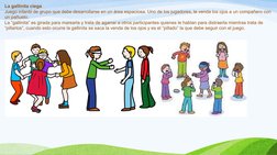 La gallinita ciega
Juego infantil de grupo que debe desarrollarse en un área espaciosa. Uno de los jugadores, le venda los oj