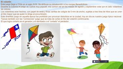 El volantín
Este juego llega a Chile en el siglo XVIII. Se atribuye su introducción a los monjes Benedictinos.
Durante la Col