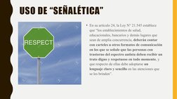 USO DE “SEÑALÉTICA”
• En su artículo 24, la Ley N° 21.545 establece 
que “los establecimientos de salud, 
educacionales, banc