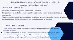 2.- Precise la diferencia entre conflicto de derecho y conflicto de 
intereses, y ejemplifique cada uno.?
CONFLICTO DE DERECH