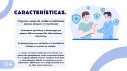 CARACTERÍSTICAS.
Proporciona acceso a la cavidad intraabdominal
así como al espacio retroperitoneal
El tiempo de ejecución y