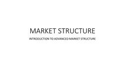 MARKET STRUCTURE
INTRODUCTION TO ADVANCED MARKET STRUCTURE
