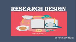 Research design
Dr. Hira Islam Rajput
