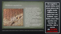 Os registros 
eram feitos em 
uma placa de 
argila mole. 
Utilizava-se 
para isso um 
estilete, que 
tinha uma das 
pontas em