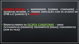• CIDADES-ESTADO
–
INDEPENDENTES
(GUERRAS
CONSTANTES)
–
SUCESSIVAS INVASÕES ->
PRIMEIRA UNIFICAÇÃO COM OS ACÁDIOS EM
2750 A.C
