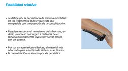 Estabilidad relativa
• se define por la persistencia de mínima movilidad  
de los fragmentos óseos y que ésta sea  
compatibl
