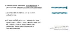 • Los materiales deben ser biocompatibles y  
proporcionar elevadas prestaciones mecánicas. 
• los implantes metálicos son la