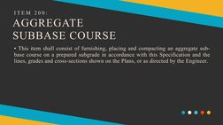 • This item shall consist of furnishing, placing and compacting an aggregate sub-
base course on a prepared subgrade in accor