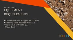EQUIPMENT 
REQUIREMENTS:
• Road Grader with Scrapper (GD51 A-1)
• Vibratory Drum Roller (BW151AC)
• Water Truck (500-1000 gal