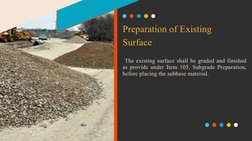 Preparation of Existing 
Surface
 The existing surface shall be graded and finished 
as provide under Item 105, Subgrade Prep