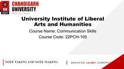 DISCOVER . LEARN . EMPOWER
NOTE TAKING AND NOTE MAKING 
University Institute of Liberal 
Arts and Humanities
Course Name: Com