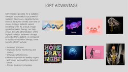 IGRT makes it possible for a radiation 
therapist to narrowly focus powerful 
radiation beams on a targeted tumor, 
even as t