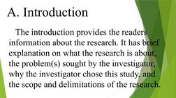 A. Introduction
The introduction provides the readers 
information about the research. It has brief 
explanation on what the
