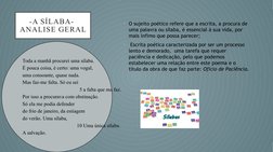 -A SÍLABA- 
ANALISE GERAL
• O sujeito poético refere que a escrita, a procura de 
uma palavra ou sílaba, é essencial à sua vi