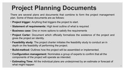 There are several plans and documents that combine to form the project management 
plan. Some of these documents are as follo