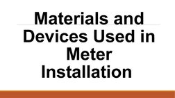 Materials and 
Devices Used in 
Meter 
Installation 
