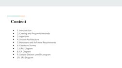 Content
●
1. Introduction
●
2. Existing and Proposed Methods
●
3. Algorithm
●
4. System Architecture
●
5. Hardware and Softwa