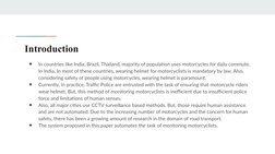 Introduction
●
In countries like India, Brazil, Thailand, majority of population uses motorcycles for daily commute. 
In Indi