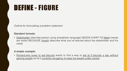 DEFINE - FIGURE
Outline for formulating a problem statement
Standard formula:
• Stakeholder (describe person using empathetic