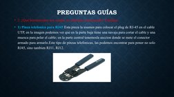 PREGUNTAS GUÍAS
• 2. ¿Qué herramientas son usadas en cableado estructurado? Explique
• 1) Pinza telefonica para RJ45 Esta pin