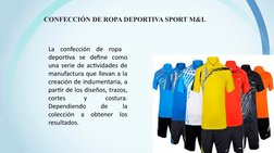 CONFECCIÓN DE ROPA DEPORTIVA SPORT M&L 
La confección de ropa  
deportiva se define como 
una serie de actividades de 
manufa