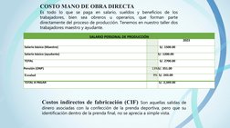 COSTO MANO DE OBRA DIRECTA 
Es todo lo que se paga en salario, sueldos y beneficios de los 
trabajadores, bien sea obreros u