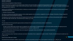 10
BOARD SUMMARY
Dental Formula and Adaptation to Mode of Nutrition 
Dental Formula shows the arrangement of the different ty