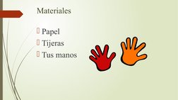Materiales
Papel
Tijeras
Tus manos
