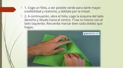 1. Coge un folio, a ser posible verde para darle mayor 
credibilidad y realismo, y dóblala por la mitad.
2. A continuación,
