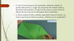5. Con el trozo que te has quedado, deberás repetir la 
acción del punto 2. Coger las esquinas de ambos lados y 
llevarlas h