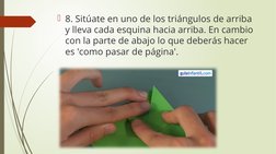 8. Sitúate en uno de los triángulos de arriba 
y lleva cada esquina hacia arriba. En cambio 
con la parte de abajo lo que de