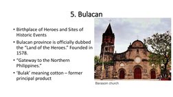 5. Bulacan
• Birthplace of Heroes and Sites of 
Historic Events
• Bulacan province is officially dubbed 
the “Land of the Her
