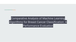 Comparative Analysis of Machine Learning 
Algorithms for Breast Cancer Classification: A 
Performance Evaluation

