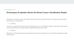 Performance Evaluation Metrics for Breast Cancer Classification Models
Performance evaluation metrics are used to measure the
