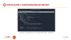 Unidad 4
Taller 3
10
INSTALACIÓN Y CONFIGURACIÓN DE MBTGET
2
Ilustración 5: Modificación de la entrada MIN_PERL_VERSION.
