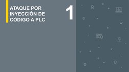Unidad 2
Actividad 1
3
1
ATAQUE POR 
INYECCIÓN DE 
CÓDIGO A PLC
