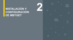 Unidad 2
Actividad 1
5
2
INSTALACIÓN Y 
CONFIGURACIÓN 
DE MBTGET
