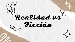 Realidad vs
Ficción
