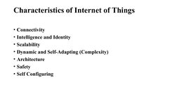 Characteristics of Internet of Things
• Connectivity 
• Intelligence and Identity  
• Scalability 
• Dynamic and Self-Adaptin
