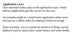 Application Layer
User interaction takes place at the application layer, which 
delivers application-specific services to the